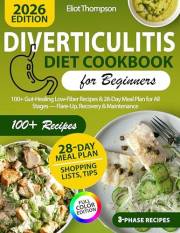 The 3-Phase Diverticulitis Diet Guide: A Cookbook of Beginner-Friendly, Colon-Safe Meals with Step-by-Step Menus and a Struct