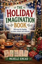 The Holiday Imagination Book: Fun and Meaningful Holiday Activities for Kids and Families: A Keepsake for All Traditions (Ima