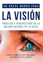 Un nuevo mundo para la visión: Práctica y perspectivas de la mejora natural de la vista (Colección de Visión Natural, Centro
