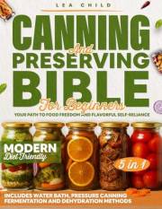 Canning & Preserving Bible for Beginners: Your Path to Food Freedom and Flavorful Self-Reliance | Includes Water Bath, Pressu