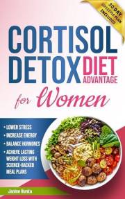 Cortisol Detox Diet Advantage for Women: Lower Stress, Increase Energy, and Balance Hormones to Achieve Lasting Weight Loss w