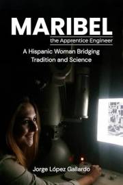 MARIBEL The Apprentice Engineer: A Hispanic Woman Bridging Tradition and Science