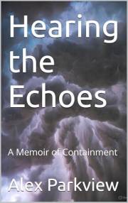 Hearing the Echoes: A Memoir of Containment