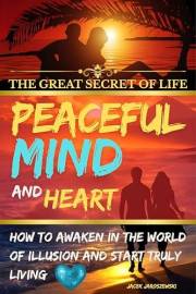 The Great Secret of Life - The Path of Consciousness: How to awaken in the world of illusion and start truly living