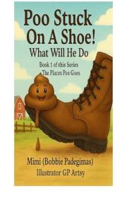 Poo Get Stuck On A Shoe! What Will He Do!: Book 1 of the series The Places Poo Goes