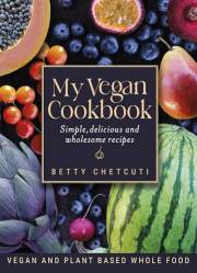 My Vegan Cookbook: Simple, delicious and wholesome recipes
