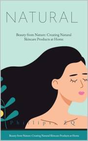 Beauty From Nature: Creating Natural Skincare Products at Home