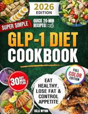 Super Simple GLP-1 Diet Cookbook: Eat Healthy, Lose Fat, and Control Appetite with Easy & Delicious Science-Backed Recipes in