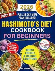 Super Easy Hashimoto’s Diet Cookbook for Beginners: Boost Energy, Lose Weight, and Heal Your Thyroid with Quick & Delicious R
