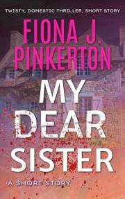 My Dear Sister: A Short Story: twisty, domestic thriller