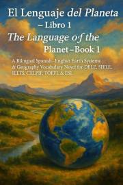 El Lenguaje del Planeta – Libro 1 / The Language of the Planet – Book 1: A Bilingual Spanish–English (español–inglés) Earth S