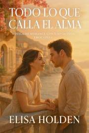 TODO LO QUE CALLA EL ALMA. Novela de Romance Contemporáneo Emocional : Novela Romántica en Español, sobre dos almas nocturnas
