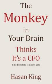 THE MONKEY IN YOUR BRAIN THINKS IT'S A CFO: Fire It Before It Ruins You