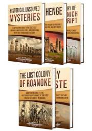 Unsolved Mysteries of History: A Captivating Guide to Famous Historical Enigmas, Unexplained Phenomena, and Legendary Secrets