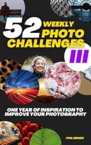 52 Photography Challenges III: One Year of Inspiration To Improve Your Photography (Photo Challenge Book Series 3)