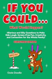 If You Could... What Would Happen? Christmas Edition: Hilarious and Silly Questions to Make Kids Laugh. Screen-Free Fun, Crea