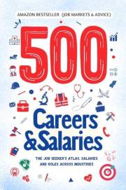 500 CAREERS AND SALARIES: The Job Seeker's Atlas. Salaries and Roles Across Industries