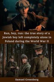 Run, boy, run: the true story of a Jewish boy left completely alone in Poland during the World War II