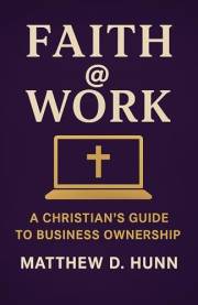 Faith @ Work: A Christian's Guide to Business Ownership