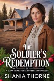 The Soldier's Redemption : A Clean Inspirational Christmas Romance (Wyoming Frontier Christmas Brides Book 3)