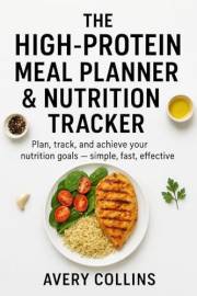 The High-Protein Meal Planner & Nutrition Tracker (12 Weeks)