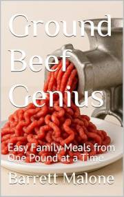 Ground Beef Genius: Easy Family Meals from One Pound at a Time (Homesteading Harvest Book 33)