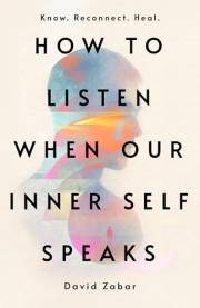 How to Listen When Our Inner Self Speaks: Know. Reconnect. Heal.
