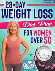 28-Day Weight Loss Diet Plan for Women Over 50: Burn Fat, Rebalance Hormones, and Lose Weight after Menopause. A Complete 4-w