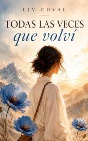 Todas las veces que volví: Romance contemporáneo — una mujer que huye y un amor que no esperaba (Spanish Edition)