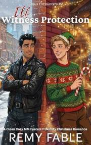Elf Witness Protection: An MM Clean Cozy Forced Proximity Christmas Romance (Claus Encounters Book 2)