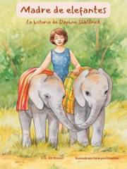 Madre de elefantes: La historia de Daphne Sheldrick (Spanish Edition)