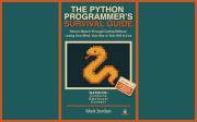 THE PYTHON PROGRAMMER'S SURVIVAL GUIDE: How to Make It Through Coding Without Losing Your Mind, Your Hair or Your Will to Liv