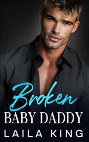 Broken Baby Daddy: An Off-Limits Enemies to Lovers Romance