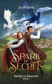 Spark of Secrets: A YA Dragon Rider Fantasy with a Girl in Disguise, a Forbidden Dragon Bond, and a Kingdom on the Edge of Re