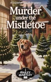 MURDER UNDER THE MISTLETOE: A Snowfall Sleuth Mystery (The Snowfall Sleuth Mysteries Book 1)