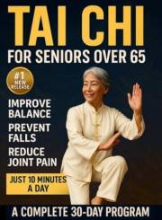Tai Chi For Seniors Over 65: Gentle 10-Minute Daily Exercises to Prevent Falls, Regain Balance & Feel 10 Years Younger