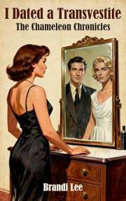 I Dated a Transvestite: The Chameleon Chronicles