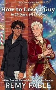 How to Lose a Guy in 25 Days (of Christmas): A Cozy Grumpy Sunshine Christmas MM Clean Romance (Claus Encounters Book 6)