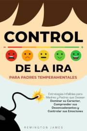 Control de la Ira para Padres Temperamentales: Estrategias infalibles para madres y padres que desean dominar su carácter, co