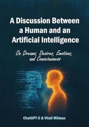 A Discussion Between a Human and an Artificial Intelligence: On Dreams, Desires, Emotions, and Consciousness
