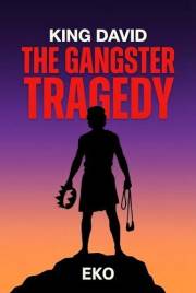 King David: The Gangster Tragedy: A Gritty Biblical Thriller (Unsealed Book 1)