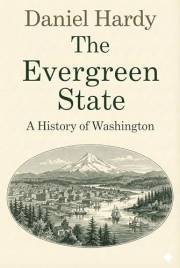 The Evergreen State: A Hstory Of Washington (The Hardy Histories of the States of America)