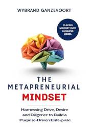 The Metapreneurial Mindset: Harnessing Drive, Desire and Diligence to Build a Purpose Driven Enterprise.