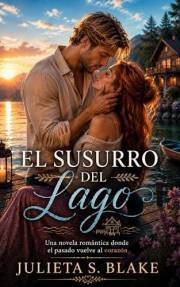 El susurro del lago: Una novela romántica donde el pasado vuelve al corazón (Amar para sanar nº 7) (Spanish Edition)