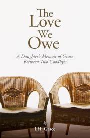 The Love We Owe: A Daughter’s Memoir of Grace Between Two Goodbyes