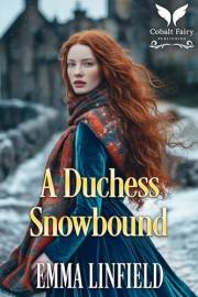 A Duchess Snowbound: A Historical Regency Romance Novel (Highland Duchesses Book 2)