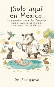 ¡Solo aquí en México!: Una aventura con el Dr. Zarigüeyo para conocer a los animales más especiales de México. (Spanish Editi