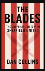 The Blades: The Unofficial History of Sheffield United