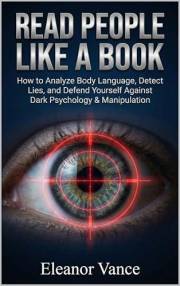 READ PEOPLE LIKE A BOOK: How to Analyze Body Language, Detect Lies, and Defend Yourself Against Dark Psychology & Manipulatio