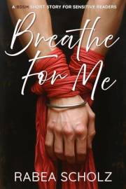 Breathe For Me: A BDSM Short Story For Sensitive Readers